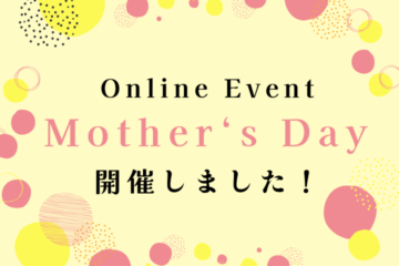 Mother’s Day イベントを開催しました！